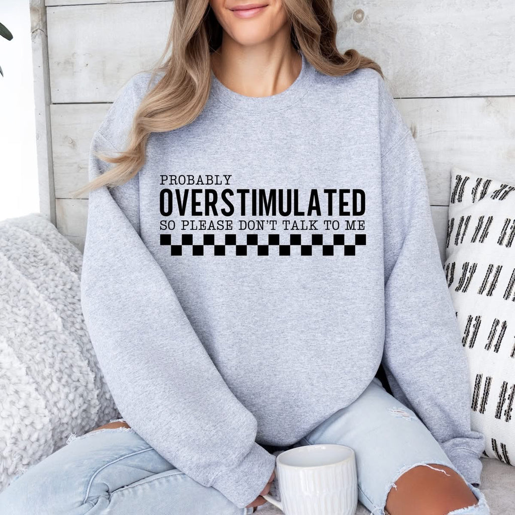 Overstimulated Shirt, Sarcastic Shirt