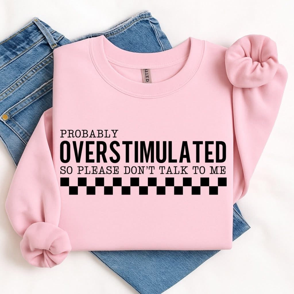 Overstimulated Shirt, Sarcastic Shirt