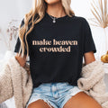 Make Heaven Crowded Shirt, Religious Shirt